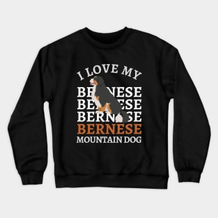 Bernese Mountain Dog Life is better with my dogs Dogs I love all the dogs Crewneck Sweatshirt